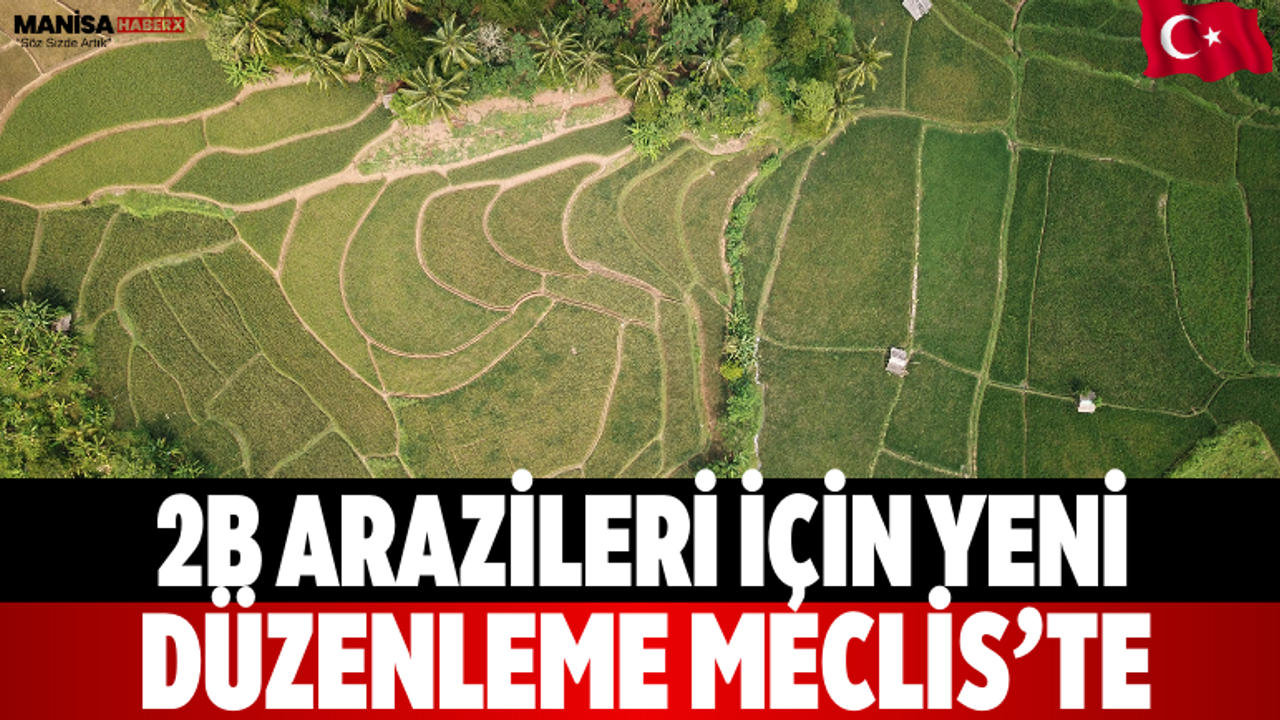 2B Arazileri İçin Yeni Düzenleme Meclis’te