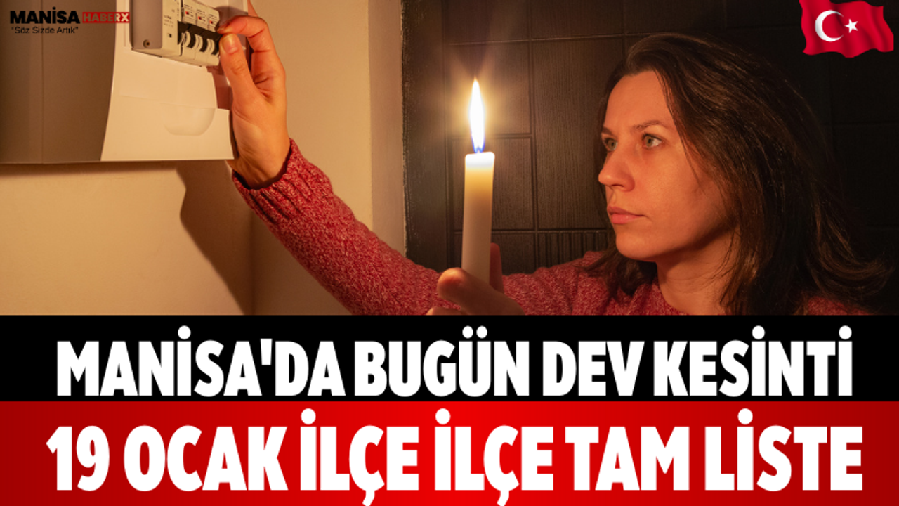 Manisa'da Bugün Dev Kesinti! 19 Ocak İlçe İlçe Tam Liste
