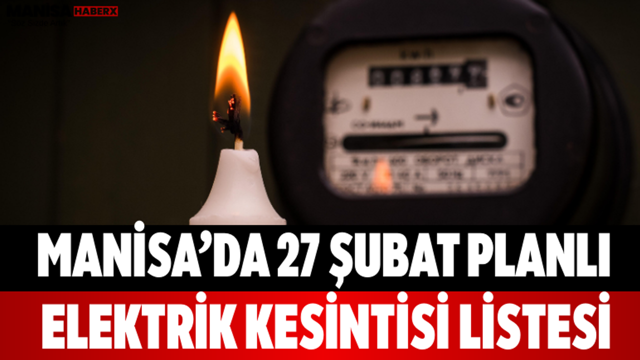 Manisa’da 27 Şubat Planlı Elektrik Kesintisi Listesi