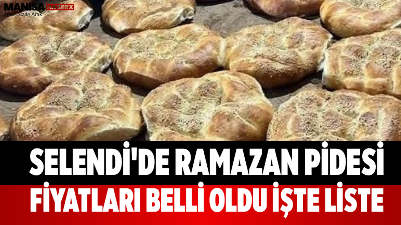 Selendi'de Ramazan Pidesi Fiyatları Belli Oldu İşte Liste