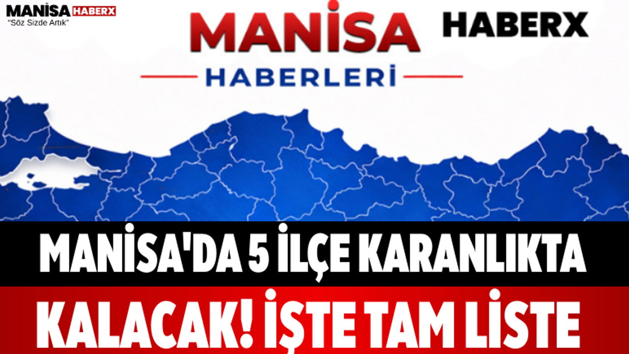 Manisa'da 5 İlçe Karanlıkta Kalacak! İşte Tam Liste...