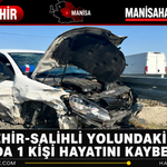Alaşehir-Salihli Yolundaki Kazada 1 Kişi Hayatını Kaybetti
