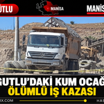 Turgutlu’daki Kum Ocağında Ölümlü İş Kazası
