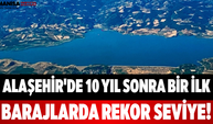 Alaşehir'de 10 Yıl Sonra Bir İlk: Barajlarda Rekor Seviye!