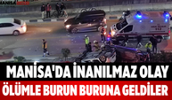 Manisa'da İnanılmaz Olay Ölümle Burun Buruna Geldiler