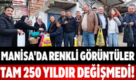 Manisa'da Renkli Görüntüler Tam 250 Yıldır Değişmedi!