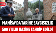 Manisa’da Tarihe Saygısızlık 500 Yıllık Hazire Tahrip Edildi