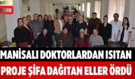 Manisalı Doktorlardan Isıtan Proje Şifa Dağıtan Eller Ördü