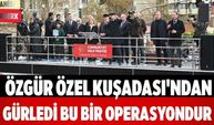 Özgür Özel Kuşadası'ndan Gürledi Bu Bir Operasyondur