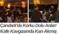 Çandarlı’da Korku Dolu Anlar! Kafe Kavgasında Kan Akmış
