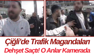 Çiğli’de Trafik Magandaları Dehşet Saçtı! O Anlar Kamerada