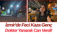 İzmir'de Feci Kaza Genç Doktor Yanarak Can Verdi!