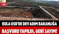Kula OSB'de Dev Adım Bakanlığa Başvuru Yapıldı, Geri Sayım!