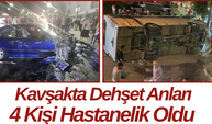 Kavşakta Dehşet Anları 4 Kişi Hastanelik Oldu