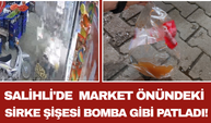 Salihli'de  Market Önündeki Sirke Şişesi Bomba Gibi Patladı!