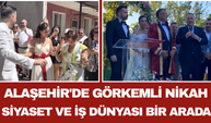 Alaşehir'de Görkemli Nikah: Siyaset ve İş Dünyası Bir Arada