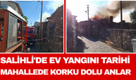 Salihli'de Ev Yangını Tarihi Mahallede Korku Dolu Anlar