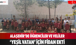Alaşehir’de Öğrenciler ve Veliler Yeşil Vatan İçin Fidan Ekti