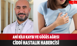Ani kilo kaybı ve göğüs ağrısı ciddi hastalık habercisi