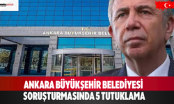 Ankara Büyükşehir Belediyesi  soruşturmasında 5 tutuklama