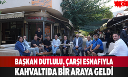 Başkan Dutlulu, çarşı esnafıyla kahvaltıda bir araya geldi