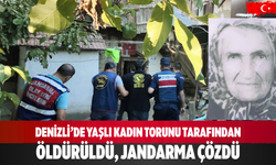 Denizli’de yaşlı kadın torunu tarafından öldürüldü, jandarma çözdü