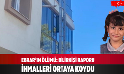 Ebrar’ın ölümü: Bilirkişi raporu ihmalleri ortaya koydu