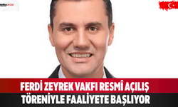 Ferdi Zeyrek Vakfı Resmî Açılış Töreniyle Faaliyete Başlıyor