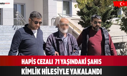 Hapis Cezalı  71 yaşındaki Şahıs Kimlik Hilesiyle Yakalandı