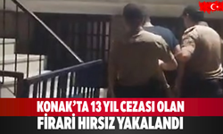 Konak’ta 13 yıl cezası olan firari hırsız yakalandı
