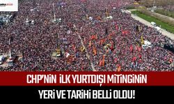 CHP’nin  ilk yurtdışı mitinginin yeri ve tarihi belli oldu!