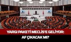 Yargı paketi meclis’e geliyor: Af çıkacak mı?