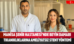 Manisa Şehir Hastanesi’nde Beyin Damarı Tıkanıklıklarına Ameliyatsız Stent Yöntemi