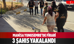 Manisa Yunusemre’de Firari 3 Şahıs Yakalandı