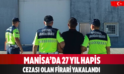 Manisa’da 27 yıl hapis cezası olan firari yakalandı