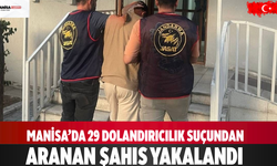 Manisa’da 29 dolandırıcılık suçundan aranan şahıs yakalandı
