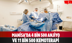 Manisa’da 4 bin 500 Anjiyo ve 11 Bin 500 Kemoterapi