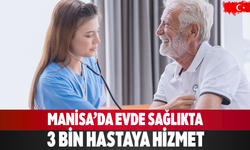 Manisa’da Evde Sağlıkta 3 Bin Hastaya Hizmet