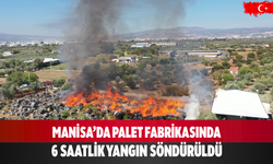 Manisa’da palet fabrikasında 6 saatlik yangın söndürüldü