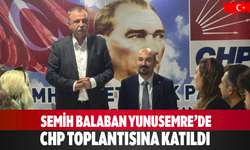 Semih Balaban Yunusemre’de CHP Toplantısına Katıldı