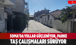 Soma’da yollar güçleniyor, parke taş çalışmaları sürüyor