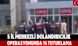 5 il merkezli dolandırıcılık operasyonunda 16 tutuklama