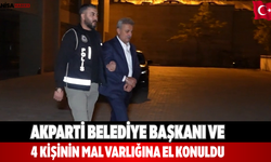 AKP Belediye Başkanı ve 4 kişinin mal varlığına el konuldu