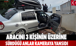Aracını 3 kişinin üzerine sürdüğü anlar kameraya yansıdı