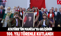 Atatürk’ün Manisa’ya gelişinin 100. yılı törenle kutlandı