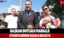 Başkan Dutlulu Mahalle Ziyaretlerinde Halkla Buluştu