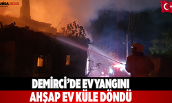 Demirci’de ev yangını Ahşap ev küle döndü