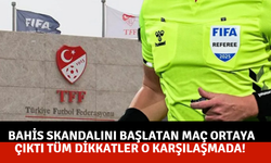 Bahis skandalını başlatan maç ortaya çıktı ! Tüm dikkatler o karşılaşmada!