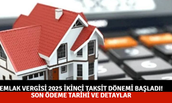 Emlak vergisi 2025 ikinci taksit dönemi başladı! Son ödeme tarihi ve detaylar