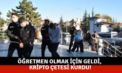 Öğretmen olmak için geldi, kripto çetesi kurdu!